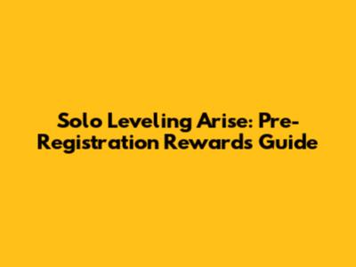 Solo Leveling Arise: Pre-Registration Rewards Guide
