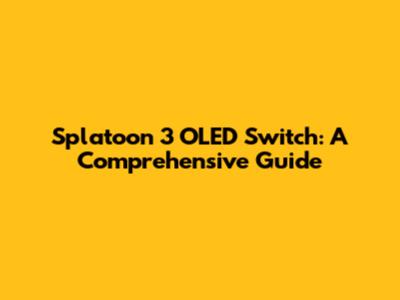 Splatoon 3 OLED Switch: A Comprehensive Guide