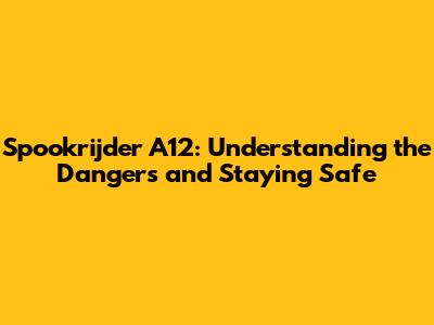 Spookrijder A12: Understanding the Dangers and Staying Safe