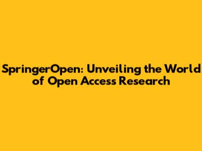 SpringerOpen: Unveiling the World of Open Access Research