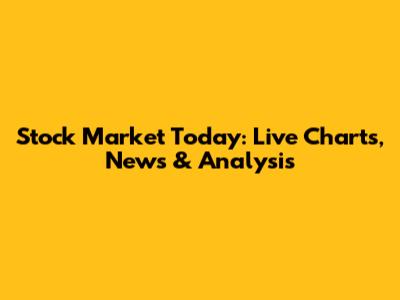 Stock Market Today: Live Charts, News & Analysis