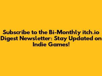 Subscribe to the Bi-Monthly itch.io Digest Newsletter: Stay Updated on Indie Games!