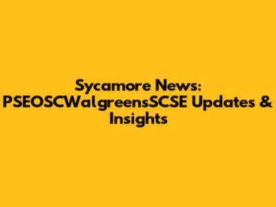 Sycamore News: PSEOSCWalgreensSCSE Updates & Insights