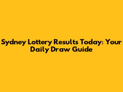 Sydney Lottery Results Today: Your Daily Draw Guide