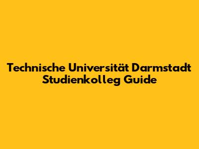 Technische Universität Darmstadt Studienkolleg Guide