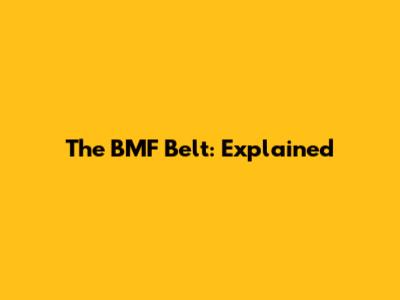The BMF Belt: Explained