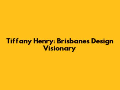 Tiffany Henry: Brisbane's Design Visionary