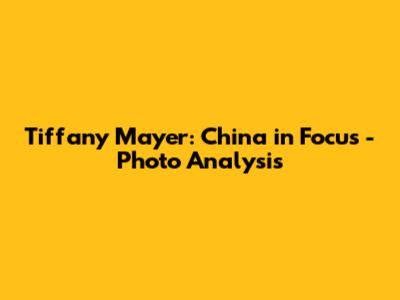 Tiffany Mayer: China in Focus - Photo Analysis