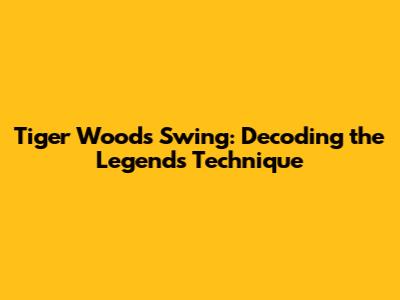 Tiger Woods Swing: Decoding the Legend's Technique