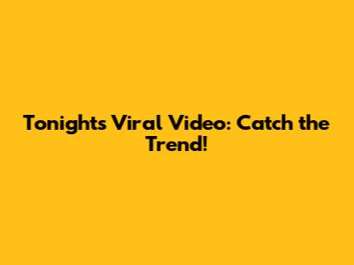 Tonight's Viral Video: Catch the Trend!