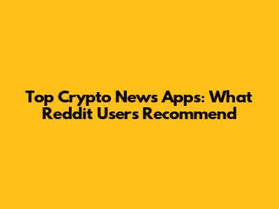 Top Crypto News Apps: What Reddit Users Recommend
