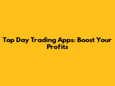 Top Day Trading Apps: Boost Your Profits