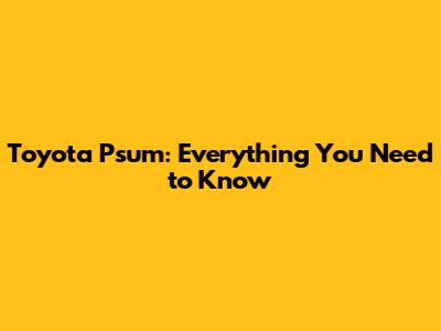 Toyota Psum: Everything You Need to Know