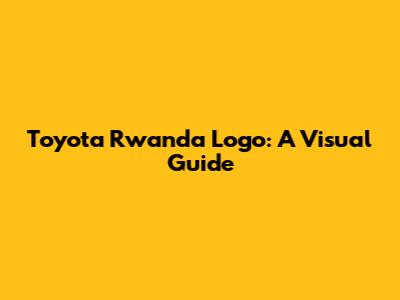 Toyota Rwanda Logo: A Visual Guide