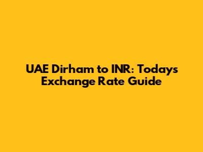 UAE Dirham to INR: Today's Exchange Rate Guide