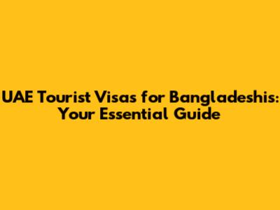 UAE Tourist Visas for Bangladeshis: Your Essential Guide