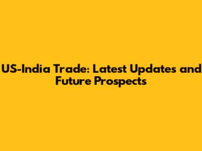 US-India Trade: Latest Updates and Future Prospects