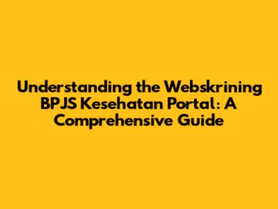 Understanding the Webskrining BPJS Kesehatan Portal: A Comprehensive Guide