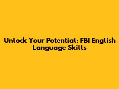 Unlock Your Potential: FBI English Language Skills