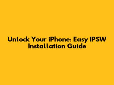 Unlock Your iPhone: Easy IPSW Installation Guide