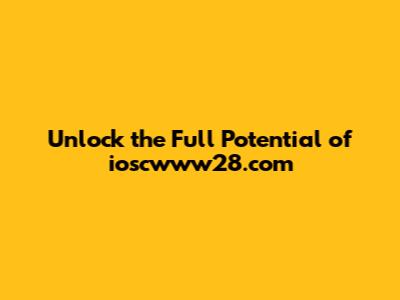 Unlock the Full Potential of ioscwww28.com
