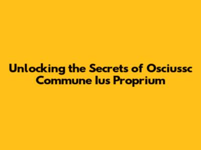 Unlocking the Secrets of Osciussc Commune Ius Proprium