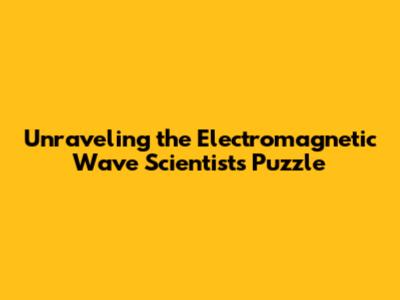 Unraveling the Electromagnetic Wave Scientist's Puzzle