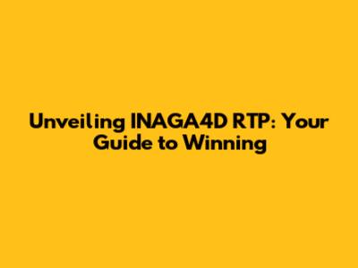 Unveiling INAGA4D RTP: Your Guide to Winning