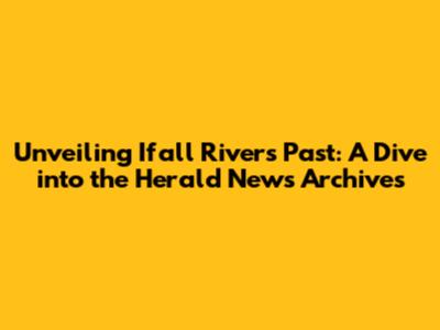 Unveiling Ifall River's Past: A Dive into the Herald News Archives