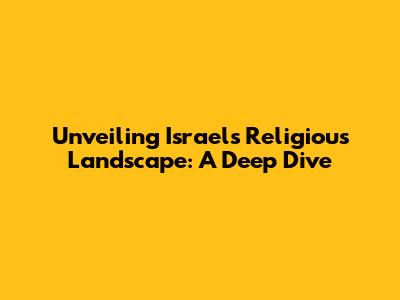 Unveiling Israel's Religious Landscape: A Deep Dive