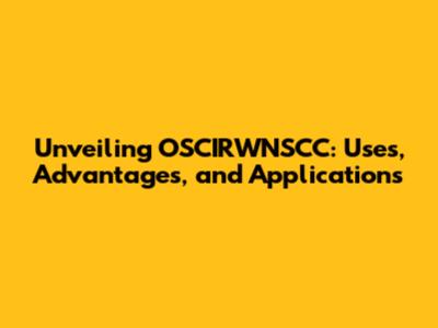 Unveiling OSCIRWNSCC: Uses, Advantages, and Applications