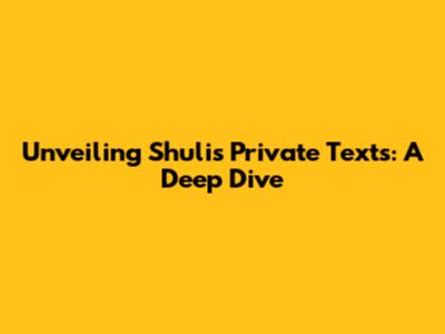 Unveiling Shuli's Private Texts: A Deep Dive