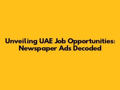 Unveiling UAE Job Opportunities: Newspaper Ads Decoded