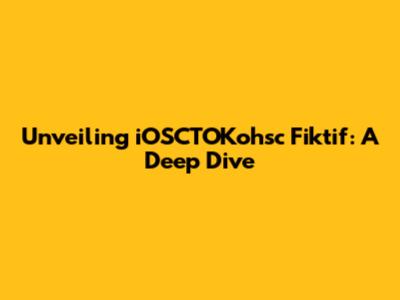 Unveiling iOSCTOKohsc Fiktif: A Deep Dive