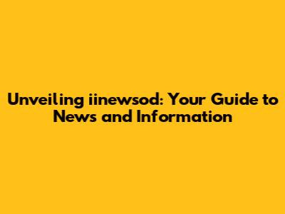 Unveiling iinewsod: Your Guide to News and Information