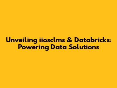 Unveiling iiosclms & Databricks: Powering Data Solutions