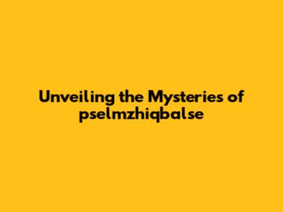Unveiling the Mysteries of pselmzhiqbalse
