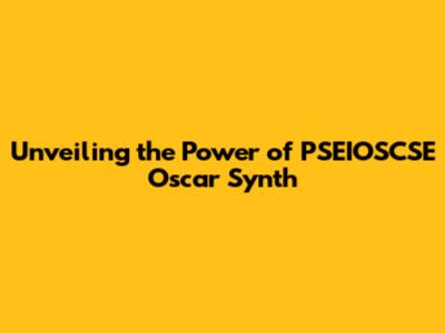Unveiling the Power of PSEIOSCSE Oscar Synth