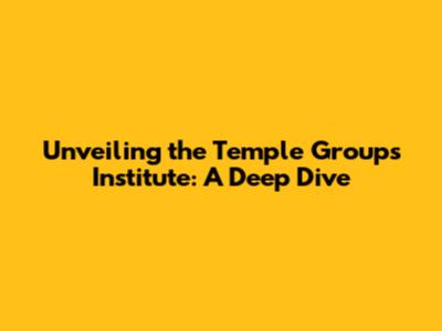 Unveiling the Temple Group's Institute: A Deep Dive