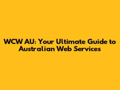 WCW AU: Your Ultimate Guide to Australian Web Services