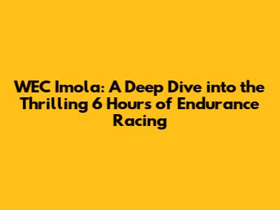 WEC Imola: A Deep Dive into the Thrilling 6 Hours of Endurance Racing