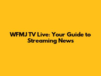 WFMJ TV Live: Your Guide to Streaming News