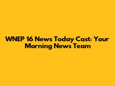 WNEP 16 News Today Cast: Your Morning News Team