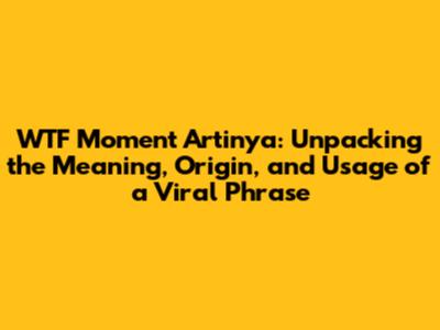 WTF Moment Artinya: Unpacking the Meaning, Origin, and Usage of a Viral Phrase
