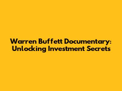 Warren Buffett Documentary: Unlocking Investment Secrets