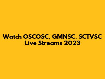 Watch OSCOSC, GMNSC, SCTVSC Live Streams 2023