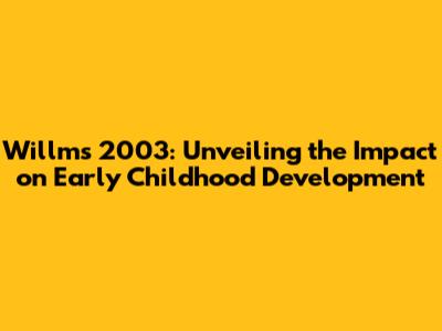 Willms 2003: Unveiling the Impact on Early Childhood Development