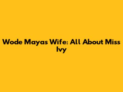 Wode Maya's Wife: All About Miss Ivy