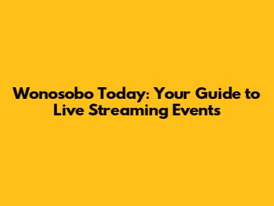 Wonosobo Today: Your Guide to Live Streaming Events