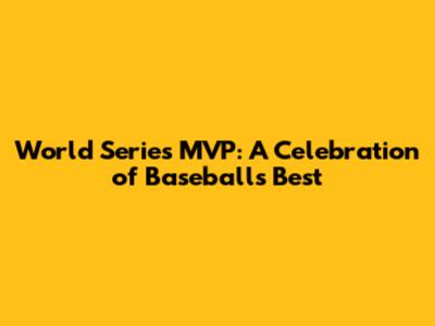World Series MVP: A Celebration of Baseball's Best